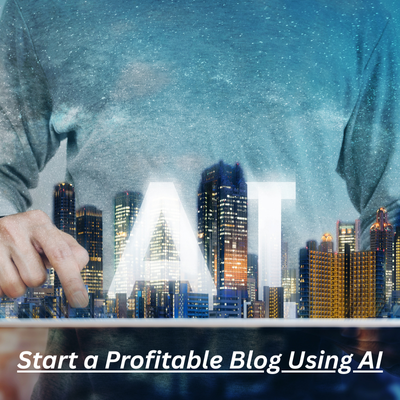 Start a Profitable Blog Using AI